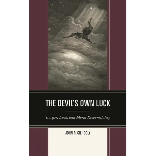 Devil's Own Luck: Lucifer, Luck, and Moral Responsibility - Hardcover
