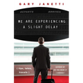 We Are Experiencing a Slight Delay: (Tips, Tales, Travels) - Hardcover