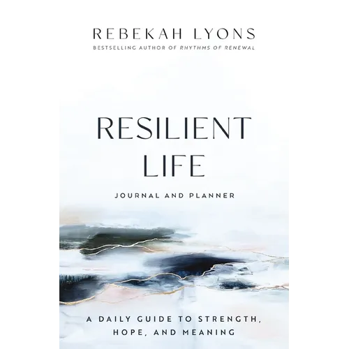 Resilient Life Journal and Planner: A Daily Guide to Strength, Hope, and Meaning - Hardcover