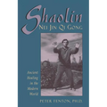 Shaolin Nei Jin Qi Gong: Ancient Healing in the Modern World - Paperback