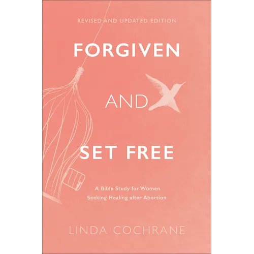 Forgiven and Set Free: A Bible Study for Women Seeking Healing After Abortion - Paperback