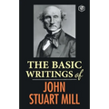 The Basic Writings of John Stuart Mill: On Liberty, The Subjection of Women and Utilitarianism & Socialism - Paperback