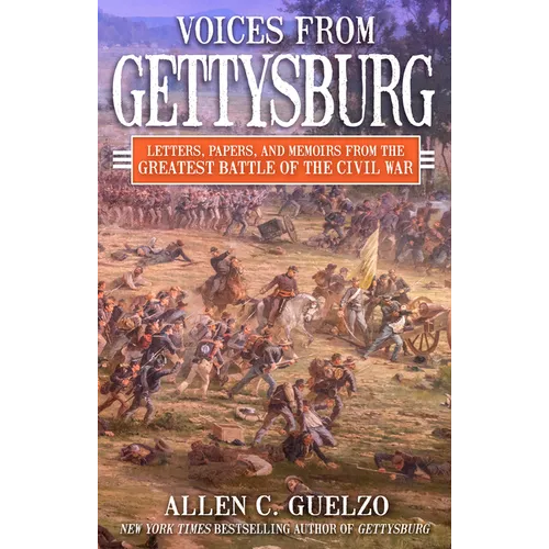 Voices from Gettysburg: Letters, Papers, and Memoirs from the Greatest Battle of the Civil War - Hardcover