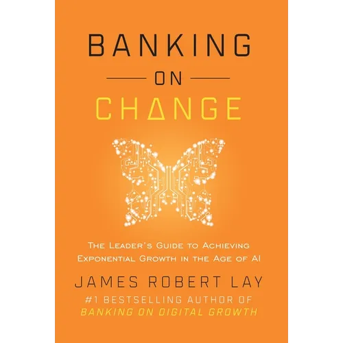Banking on Change: The Leader's Guide to Achieving Exponential Growth in the Age of AI - Hardcover