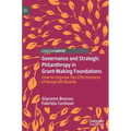 Governance and Strategic Philanthropy in Grant-Making Foundations: How to Improve the Effectiveness of Nonprofit Boards - Hardcover