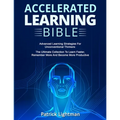 Accelerated Learning Bible: Advanced Learning Strategies For Unconventional Thinkers: The Ultimate Collection To Learn Faster, Remember More And Becom - Paperback