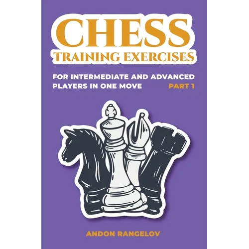 Chess Training Exercises for Intermediate and Advanced Players in one Move, Part 1 - Paperback