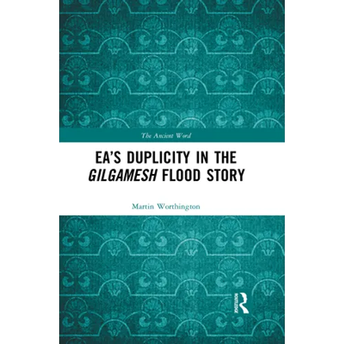 Ea's Duplicity in the Gilgamesh Flood Story - Paperback