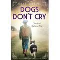 Dogs Don't Cry - Novels of the Great War - Hardcover