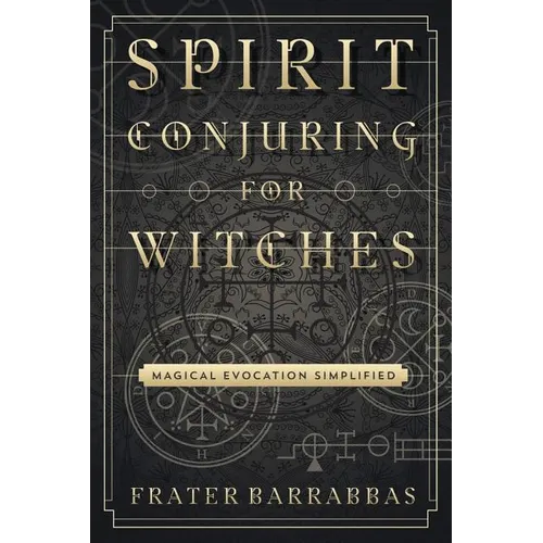 Spirit Conjuring for Witches: Magical Evocation Simplified - Paperback
