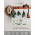 Simply Living Well: A Guide to Creating a Natural, Low-Waste Home - Hardcover