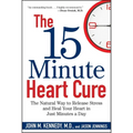 The 15 Minute Heart Cure: The Natural Way to Release Stress and Heal Your Heart in Just Minutes a Day - Hardcover