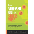 From Stressed Out to Stress Wise: How You and Your Students Can Navigate Challenges and Nurture Vitality - Paperback