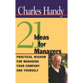 21 Ideas for Managers: Practical Wisdom for Managing Your Company and Yourself - Hardcover