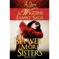Between More Sisters: A Wiggins Family Saga - Paperback
