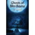 Ghosts of Bliss Bayou - Paperback