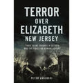 Terror Over Elizabeth, New Jersey: Three Plane Crashes in 58 Days and the Fight for Newark Airport - Paperback