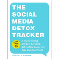 The Social Media Detox Tracker: A Journal to Stop Mindless Scrolling, Set Healthy Goals, and Take Back Your Time! - Paperback