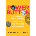 Power Button: A History of Pleasure, Panic, and the Politics of Pushing - Paperback