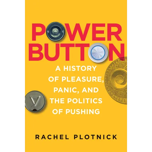 Power Button: A History of Pleasure, Panic, and the Politics of Pushing - Paperback