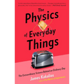 The Physics of Everyday Things: The Extraordinary Science Behind an Ordinary Day - Paperback