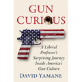 Gun Curious: A Liberal Professor's Surprising Journey Inside America's Gun Culture - Paperback