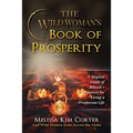 The Wild Woman's Book of Prosperity: A Magical Guide of Rituals + Practices for Living a Prosperous Life - Paperback