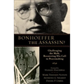 Bonhoeffer the Assassin?: Challenging the Myth, Recovering His Call to Peacemaking - Paperback