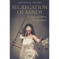 Segregation of Minds: A Story of Sheer Perseverance - Paperback