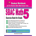 Sbac Math Exercise Book for Grade 5: Student Workbook and Two Realistic Sbac Math Tests - Paperback