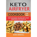 Keto Airfryer Cookbook For Two: Easy Ketogenic Recipes With Your Removable Air Fryer Lid - Paperback