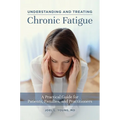 Understanding and Treating Chronic Fatigue: A Practical Guide for Patients, Families, and Practitioners - Hardcover