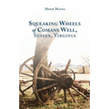 Squeaking Wheels of Comans Well, Sussex, Virginia - Paperback