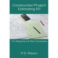 Construction Project Estimating 101: For Beginners & New Graduates - Paperback
