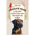 Chocolate Moose: A Military Family's Dog Who Traveled the World - Hardcover