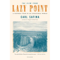 The View from Lazy Point: A Natural Year in an Unnatural World - Paperback
