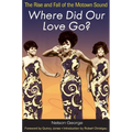 Where Did Our Love Go?: The Rise and Fall of the Motown Sound - Paperback