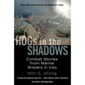 HOGs in the Shadows: Combat Stories from Marine Snipers in Iraq - Paperback