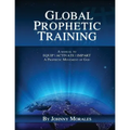 Global Prophetic Training: A Manual to Equip, Impart and Activate a Prophetic Movement of God - Paperback