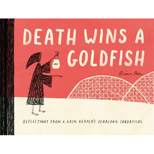 Death Wins a Goldfish: Reflections from a Grim Reaper's Yearlong Sabbatical - Hardcover