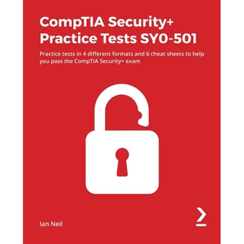 CompTIA Security+ Practice Tests SY0-501: Practice tests in 4 different formats and 6 cheat sheets to help you pass the CompTIA Security+ exam - Paperback