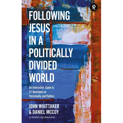 Following Jesus in a Politically Divided World: An Interactive Guide to 21 Questions on Christianity and Politics - Paperback