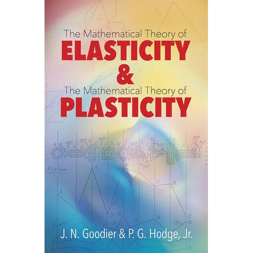 Elasticity and Plasticity: The Mathematical Theory of Elasticity and the Mathematical Theory of Plasticity - Paperback