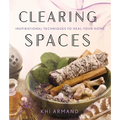 Clearing Spaces: Inspirational Techniques to Heal Your Home - Paperback