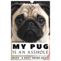 My Pug is an Asshole - Paperback