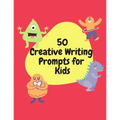 50 Creative Writing Prompts for Kids: Creative Writing Skills Practice Journal/ Book/ Textbook/ Workbook for Kids/Children in 1st, 2nd and 3rd Grades - Paperback