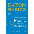 Baton Basics: Communicating Music Through Gestures - Paperback