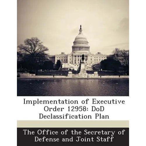 Implementation of Executive Order 12958: DoD Declassification Plan - Paperback