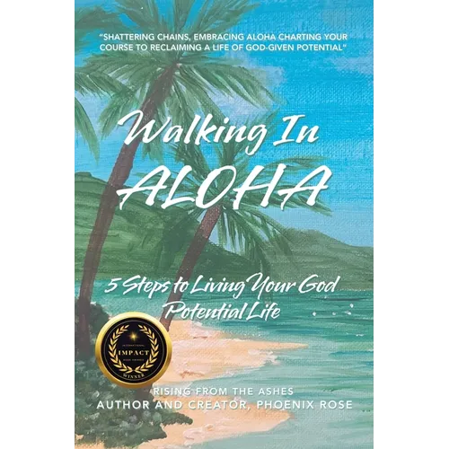 Walking In ALOHA: 5 Steps to Living Your God Potential Life - Paperback