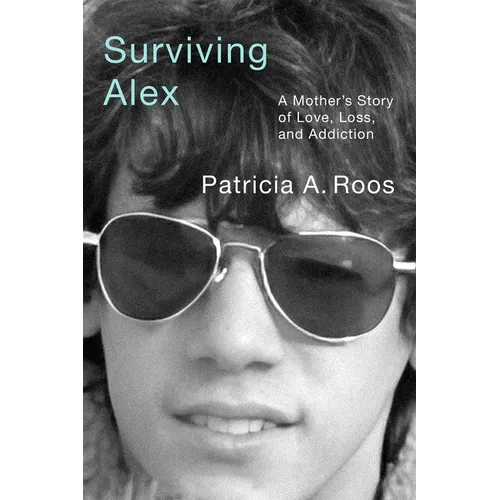 Surviving Alex: A Mother's Story of Love, Loss, and Addiction - Hardcover